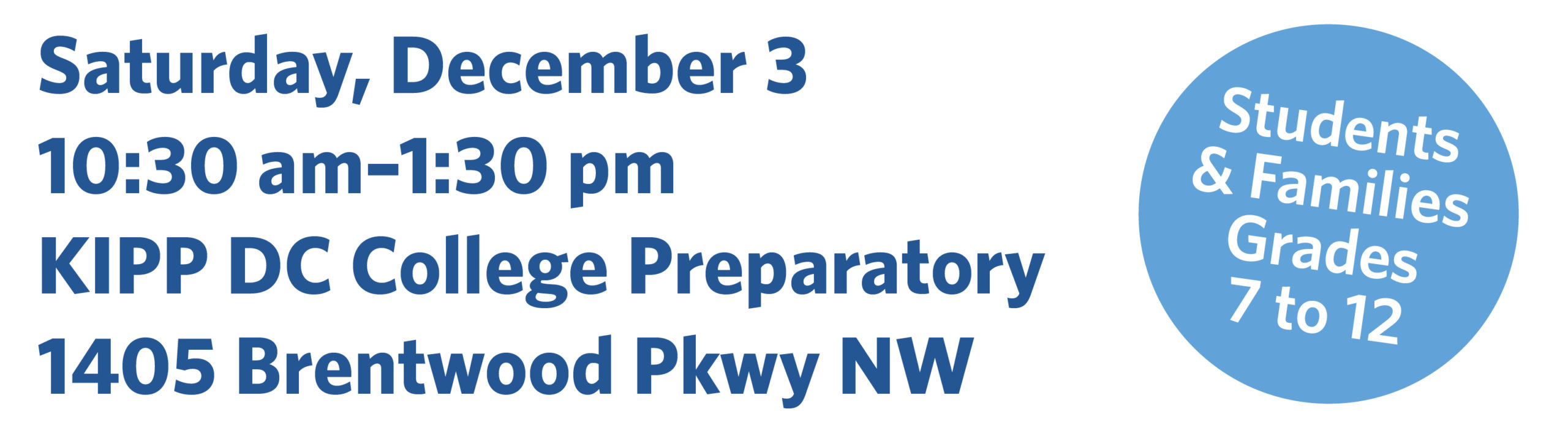 Saturday, December 3 10:30 am - 1:30 pm KIPP DC College Preparatory 1405 Brentwood Pkwy NW